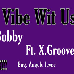 Bobby X X.Groove Vibe Wit Us