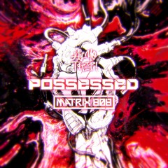 Matrix 808 - Possessed [Dubstep N Trap Premiere]