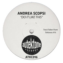 Andrea Scopsi "Do It Like This" (Original Mix) (Preview) (Taken from Tektones #16)(Out 20/06/25)