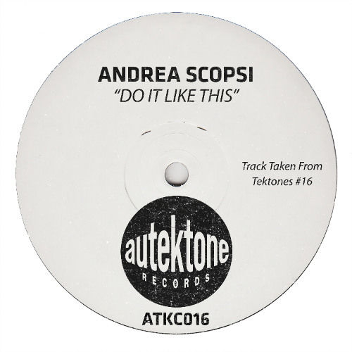 Andrea Scopsi "Do It Like This" (Original Mix) (Preview) (Taken from Tektones #16)(Out Now)
