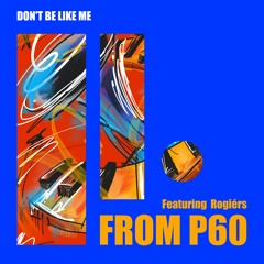 From P60 with Rogiérs - Don't Be Like Me