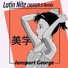 Jansport George - Latin Nite (CRUISER X Remix)