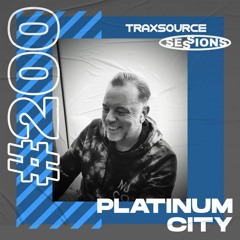 TRAXSOURCE LIVE! Sessions #200 - Platinum City