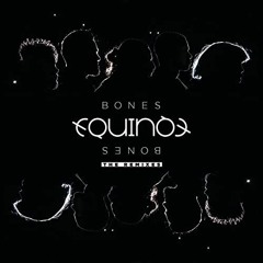 Equinox - Bones (slowed)
