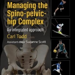 READ KINDLE 📌 Managing the Spino-Pelvic-Hip Complex: An Integrated Approach by  Carl
