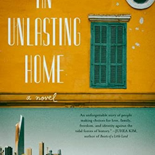 [GET] EBOOK 💜 An Unlasting Home: A Novel by  Mai Al-Nakib PDF EBOOK EPUB KINDLE