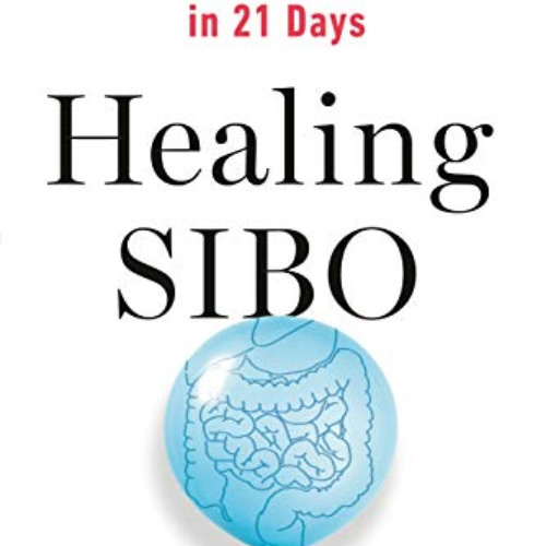 [Download] EPUB 💏 Healing SIBO: Fix the Real Cause of IBS, Bloating, and Weight Issu