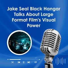Jake Seal Black Hangar Talks About Large Format Film’s Visual Power