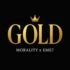 Gold- Morality X Eme7