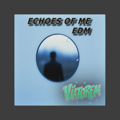 ECHOES OF ME - EDM
