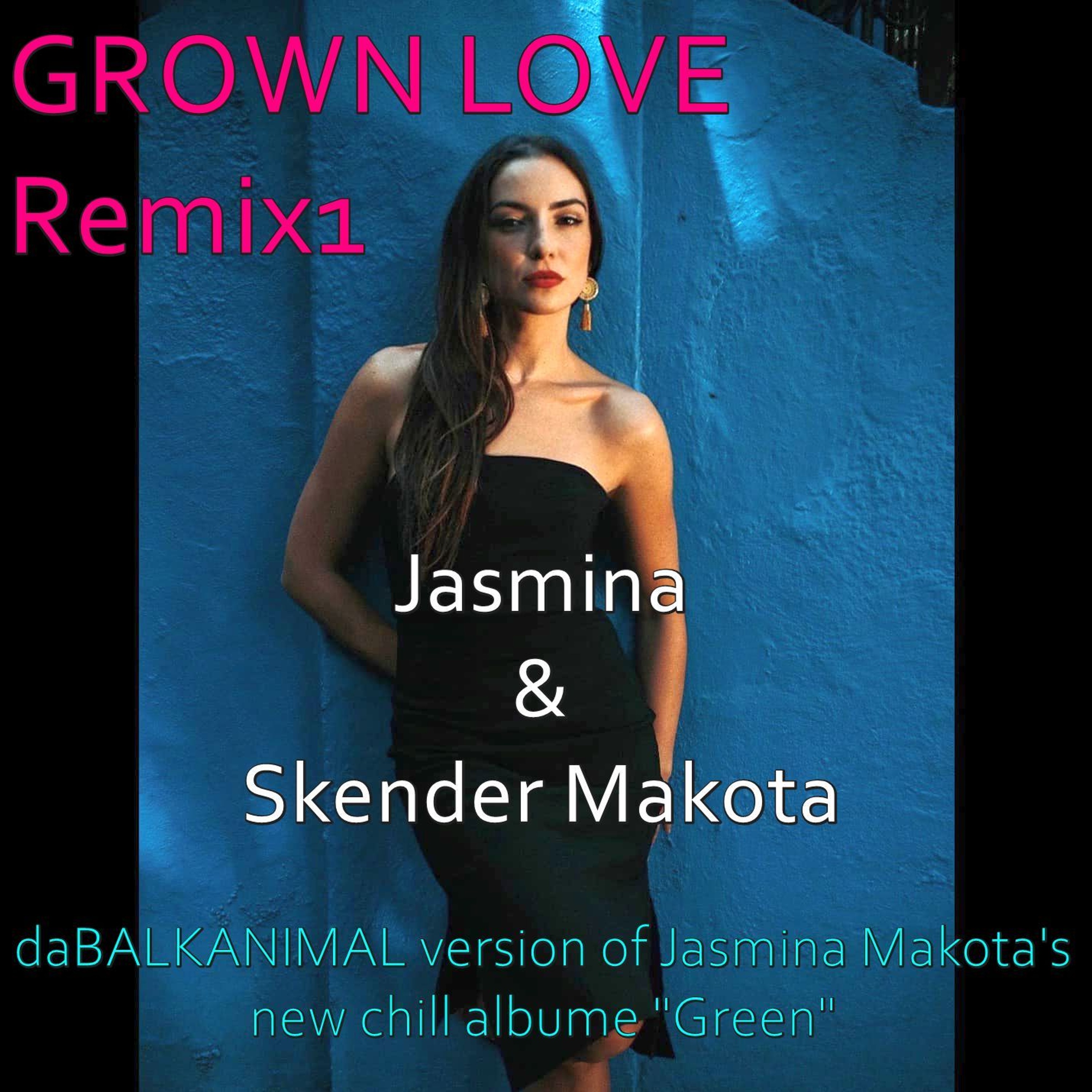 Grown Love - Skender da Balkanimal feat Jasmina Makota New Album ReMix Demo1 - Original by Jasmina
