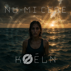 kØéln - Nu-mi Cere