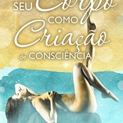 [PDF] ❤️ Read Seu Corpo Como Criação de Consciência (Portuguese Edition) by  Patty Alfonso