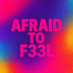 AFRAID TO F33L