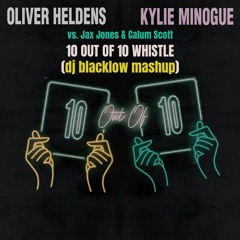 10 Out Of 10 Whistle (DJ Blacklow Mashup) - Oliver x Kylie vs. Jax & Calum