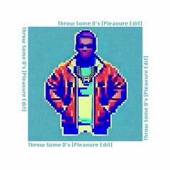 Throw Some D's [Pleaxure Edit]