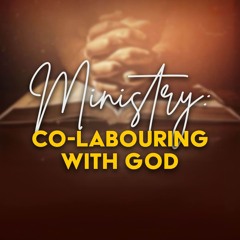 Ministry: Co-labouring with God
