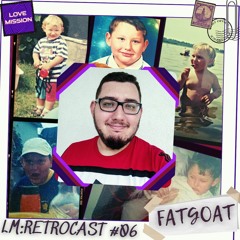 LM:RETROCAST #06 - Fatgoat
