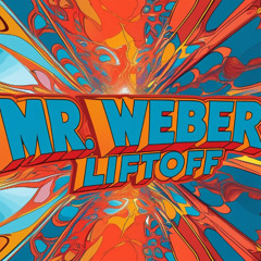 Mr Weber - liftoff