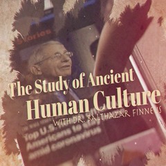 The Study of Ancient Human Culture with Dr. Balthazar Finneus