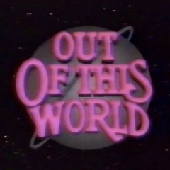 OUT OF THIS WORLD