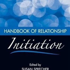 ❤️ Read Handbook of Relationship Initiation by  Susan Sprecher,Amy Wenzel,John Harvey