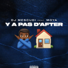 DJ MESCUDI FEAT MOYA - Y'a pas d'after