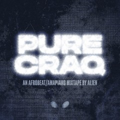 PURE CRAQ (AFROBEATS/AMAPIANO MIXTAPE)