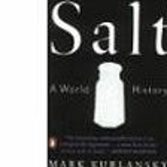 [ACCESS] [PDF EBOOK EPUB KINDLE] Salt :: World History by  Mark Kurlansky 💛