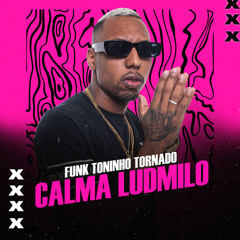 Funk Toninho Tornado Calma Ludmilo (feat. DG PROD)