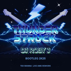 Thunderstruck - DJ Roby J Bootleg 2k25 (Tek Manna Live Ame Rework)