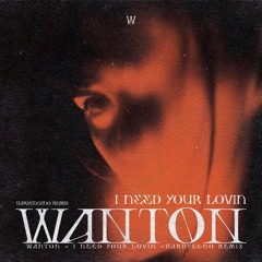 I Need Your Lovin (Wanton HardTechno remix) Free Download