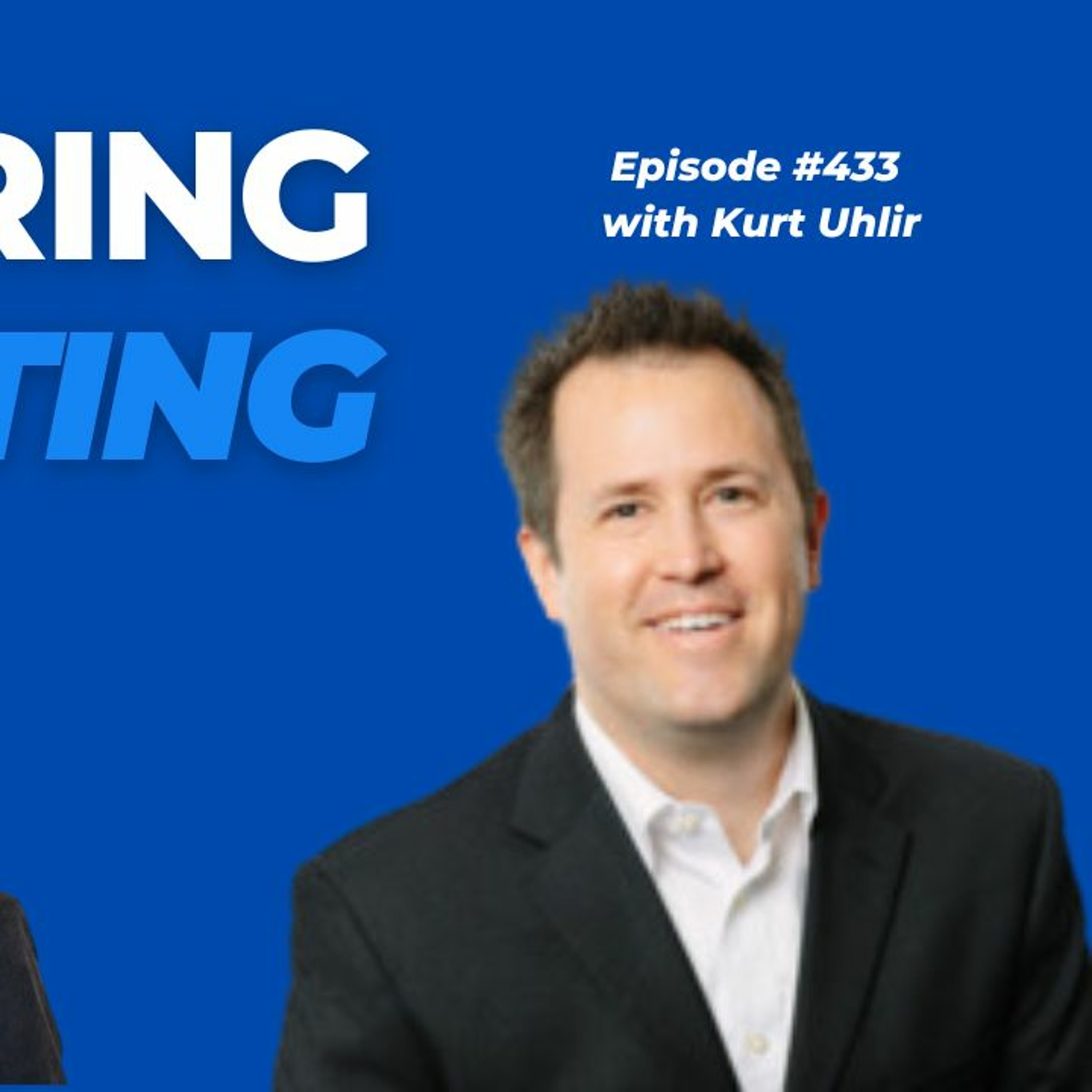 Ep. 433 with Kurt Uhlir (Why Being a Servant Leaders Leads To Better Growth than being a jerk) episode artwork