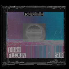 TOSH & Flexin - SUN
