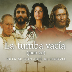 La tumba vacía (Juan 20) - Ruta 66 con José de Segovia