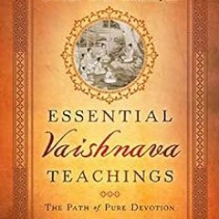 [Download] EBOOK 📍 Essential Vaishnava Teachings: The Path of Pure Devotion by B. B.