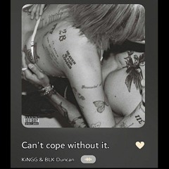 Can't cope without it. (w/ KiNGG 057)