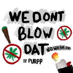 We dont blow dat !