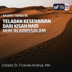 Teladan Keseharian Dari Kisah Nabi Nuh Alaihissalam - Ustadz Dr. Firanda Andirja M.A