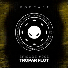 Wicked Waves PODCAST #003 - TROPAR FLOT