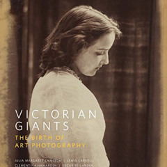 DOWNLOAD EPUB 📜 Victorian Giants: The Birth of Art Photography by  HRH The Duchess O