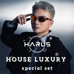 LUXURY HOUSE - DJ HARUS (SPECIAL SET)