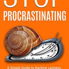 [Read] KINDLE 🖋️ Stop Procrastinating: A Simple Guide to Hacking Laziness, Building