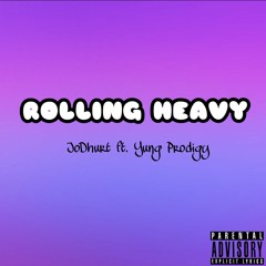 ROLLING HEAVY ft. Yung Prodigy