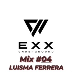 Exx Underground MIX #04 by LUISMA FERRERA