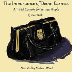 [Read] KINDLE 🗸 The Importance of Being Earnest: A Trivial Comedy for Serious People