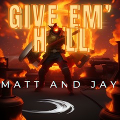 Give Em' Hell - Matt and Jay