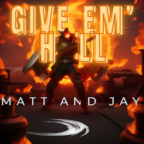 Give Em' Hell - Matt and Jay