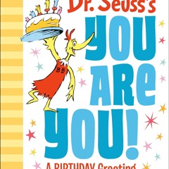 (⚡Read⚡) Dr. Seuss's You Are You! A Birthday Greeting (Dr. Seuss's Gift Books)