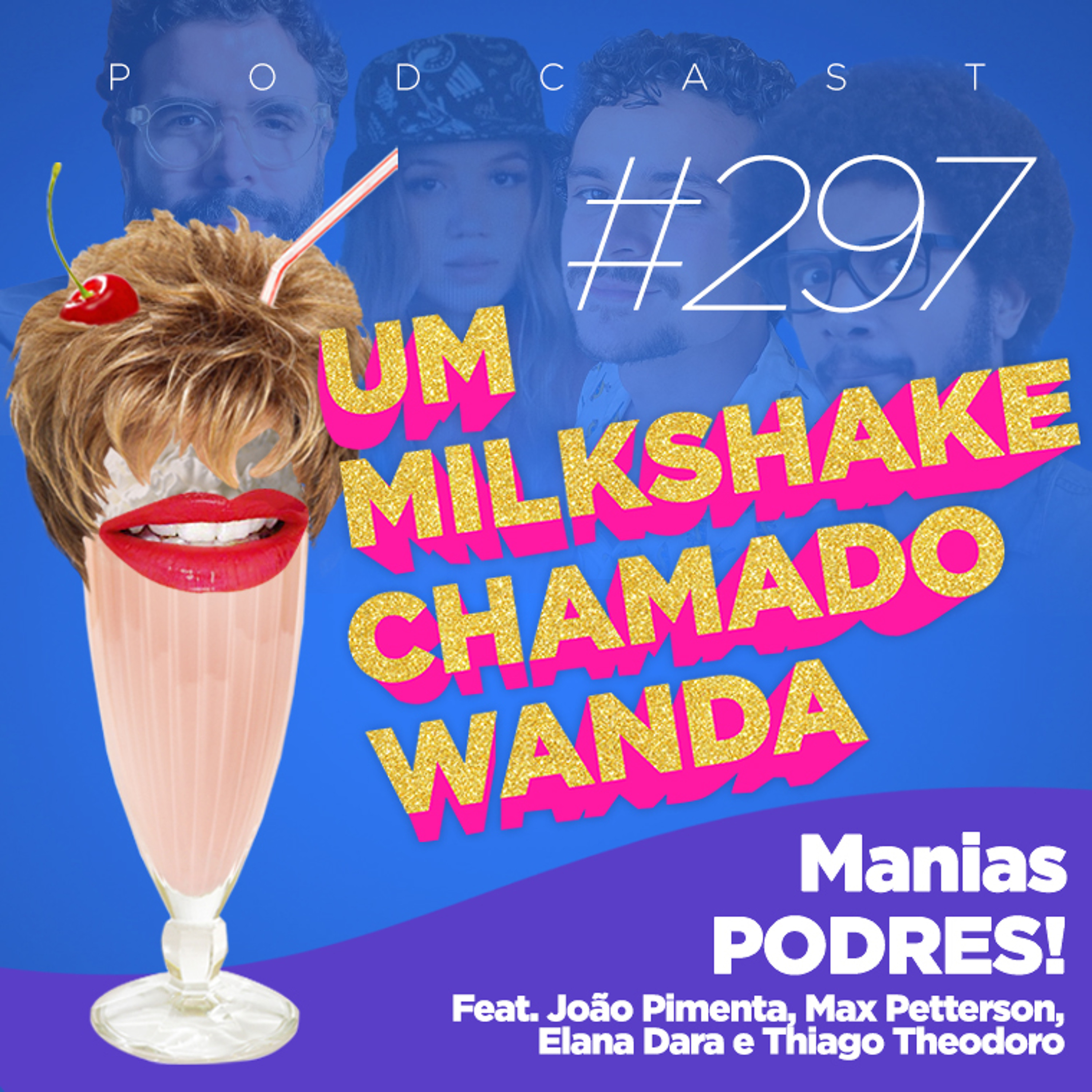 #297 - Manias PODRES! (feat. João Pimenta, Max Petterson, Elana Dara e Thiago Theodoro)